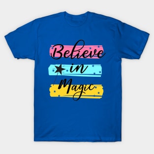 Believe In Magic -  Positive Inspiration Quote T-Shirt